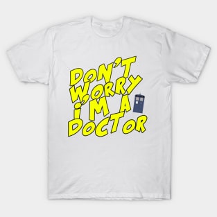 Don't Worry I'm A Doctor T-Shirt